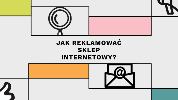 obrazek z napisem "Jak reklamować sklep internetowy" i ikonami przedstawiającymi różne sposoby reklamy